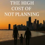 Family silhouetted against the Chicago skyline at sunset with text reading ‘The High Cost of Not Planning